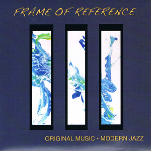 FRAME OF REFERENCE - Original Music Modern Jazz