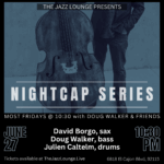 Nightcap Series: Doug Walker, David Borgo, Julien Cantelm